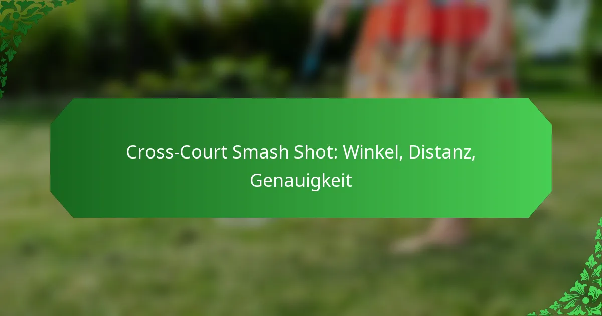 Cross-Court Smash Shot: Winkel, Distanz, Genauigkeit