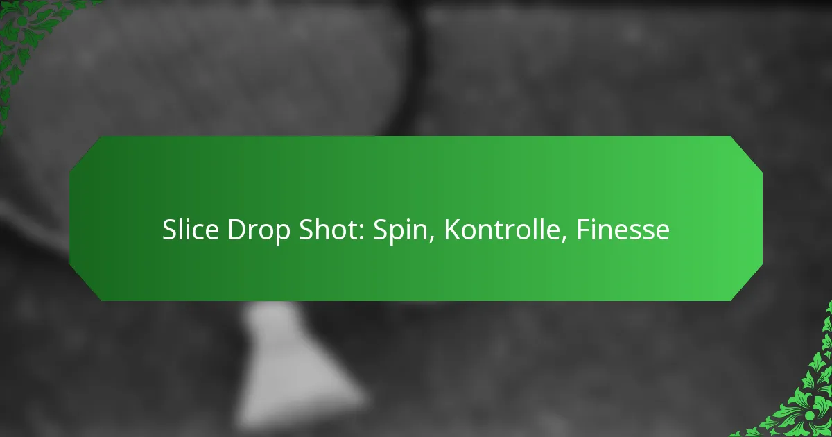 Slice Drop Shot: Spin, Kontrolle, Finesse
