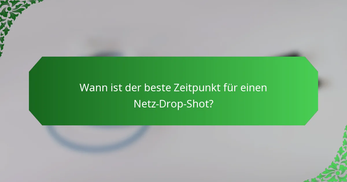 Wann ist der beste Zeitpunkt für einen Netz-Drop-Shot?
