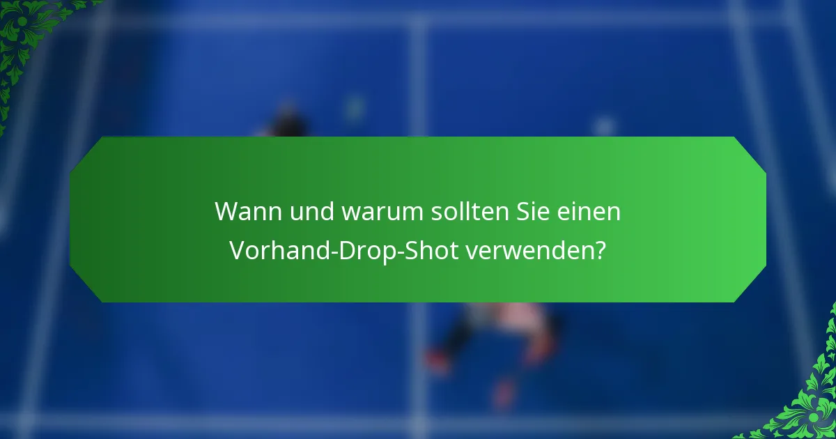 Wann und warum sollten Sie einen Vorhand-Drop-Shot verwenden?
