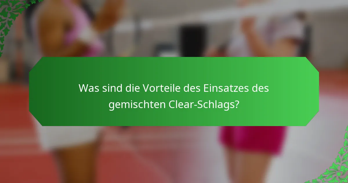 Was sind die Vorteile des Einsatzes des gemischten Clear-Schlags?