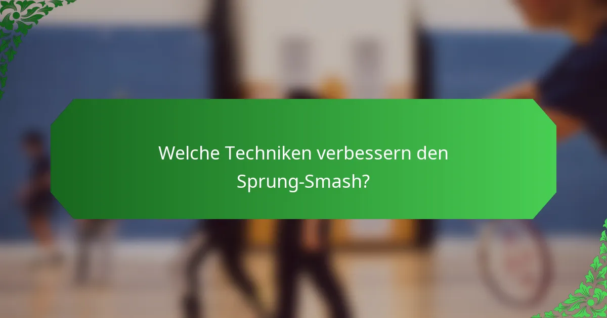 Welche Techniken verbessern den Sprung-Smash?
