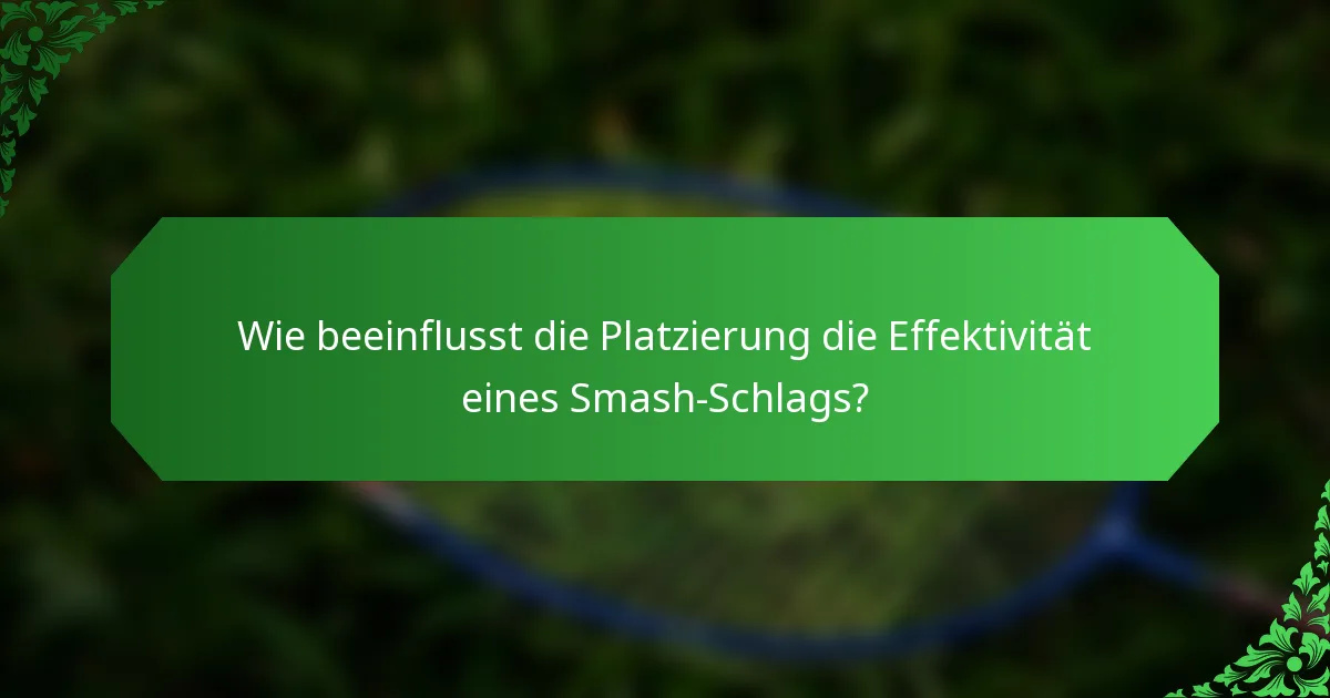 Wie beeinflusst die Platzierung die Effektivität eines Smash-Schlags?